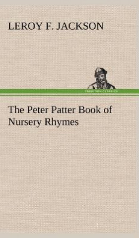 Книга Peter Patter Book of Nursery Rhymes Leroy F. Jackson