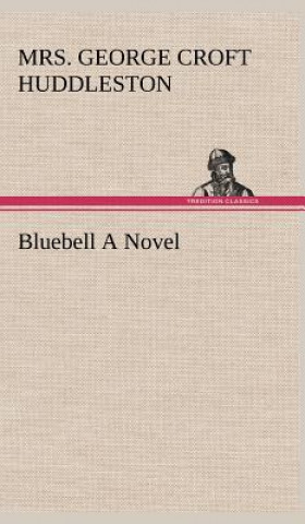 Kniha Bluebell A Novel Mrs. George Croft Huddleston