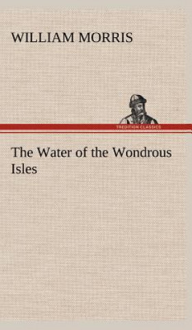 Könyv Water of the Wondrous Isles William Morris