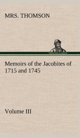 Carte Memoirs of the Jacobites of 1715 and 1745 Volume III. Mrs. Thomson