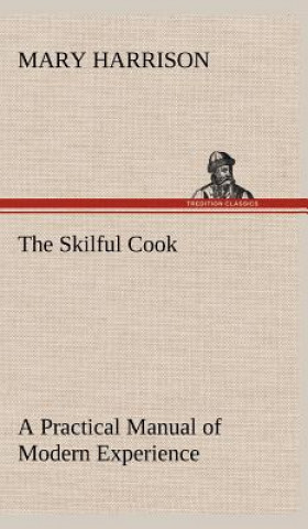 Kniha Skilful Cook A Practical Manual of Modern Experience Mary Harrison