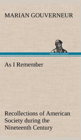 Książka As I Remember Recollections of American Society during the Nineteenth Century Marian Gouverneur