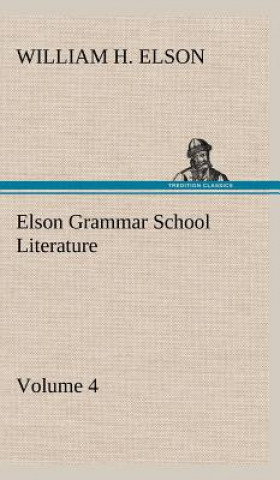 Carte Elson Grammar School Literature v4 William H. Elson