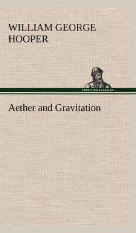 Książka Aether and Gravitation William George Hooper