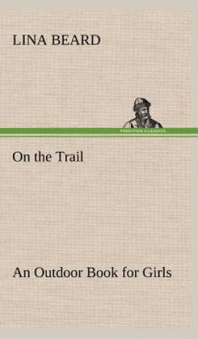 Könyv On the Trail An Outdoor Book for Girls Lina Beard