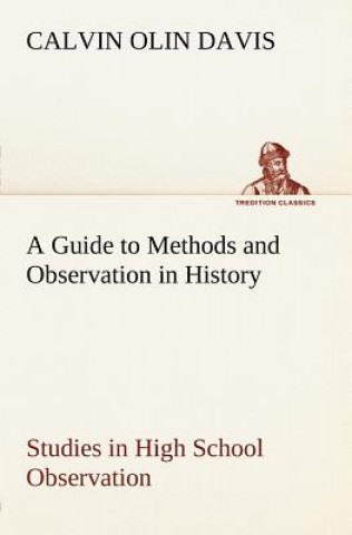 Carte Guide to Methods and Observation in History Studies in High School Observation Calvin Olin Davis