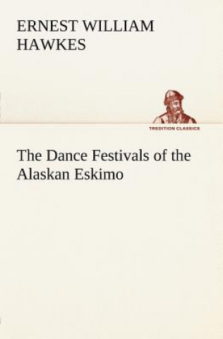 Книга Dance Festivals of the Alaskan Eskimo Ernest William Hawkes