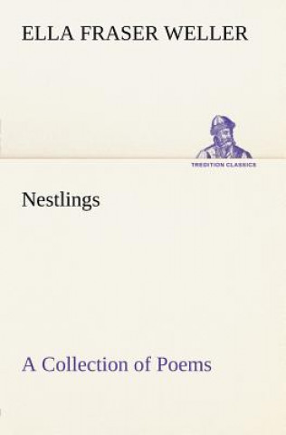 Buch Nestlings A Collection of Poems Ella Fraser Weller