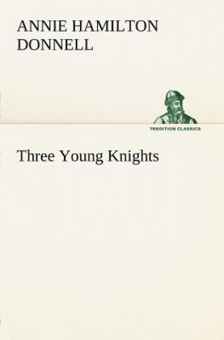 Könyv Three Young Knights Annie Hamilton Donnell