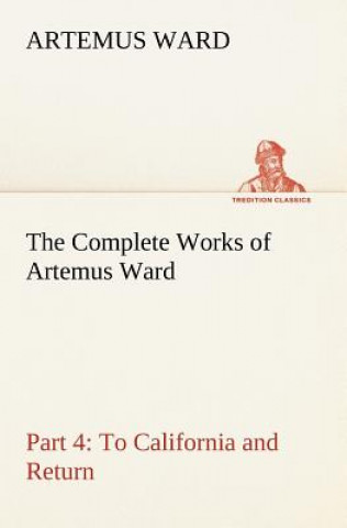 Könyv Complete Works of Artemus Ward - Part 4 Artemus Ward