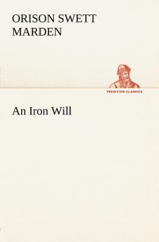 Kniha Iron Will Orison Swett Marden