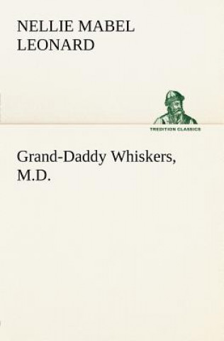 Buch Grand-Daddy Whiskers, M.D. Nellie Mabel Leonard