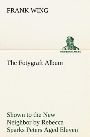 Książka Fotygraft Album Shown to the New Neighbor by Rebecca Sparks Peters Aged Eleven Frank Wing