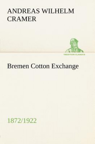 Buch Bremen Cotton Exchange 1872/1922 Andreas Wilhelm Cramer