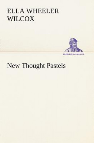 Kniha New Thought Pastels Ella Wheeler Wilcox