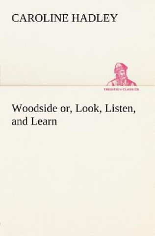 Kniha Woodside or, Look, Listen, and Learn. Caroline Hadley