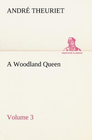 Könyv Woodland Queen - Volume 3 André Theuriet