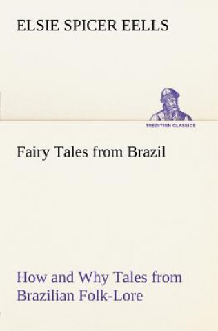 Buch Fairy Tales from Brazil How and Why Tales from Brazilian Folk-Lore Elsie Spicer Eells