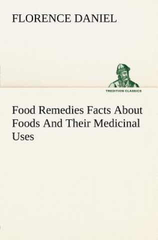 Carte Food Remedies Facts About Foods And Their Medicinal Uses Florence Daniel