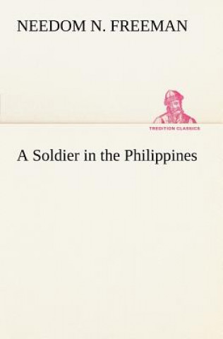 Könyv Soldier in the Philippines Needom N. Freeman