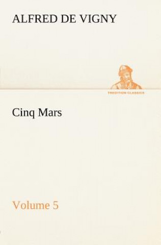 Könyv Cinq Mars - Volume 5 Alfred de Vigny