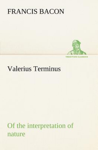 Könyv Valerius Terminus of the interpretation of nature Francis Bacon