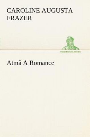 Kniha Atma A Romance Caroline Augusta Frazer