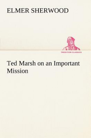 Carte Ted Marsh on an Important Mission Elmer Sherwood