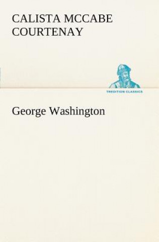 Livre George Washington Calista McCabe Courtenay