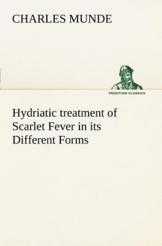 Book Hydriatic treatment of Scarlet Fever in its Different Forms Charles Munde