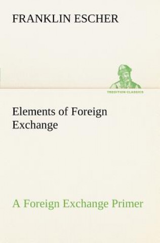 Könyv Elements of Foreign Exchange A Foreign Exchange Primer Franklin Escher