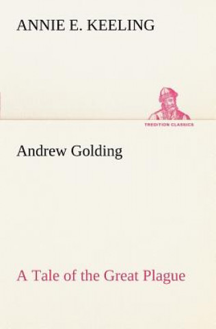 Kniha Andrew Golding A Tale of the Great Plague Annie E. Keeling