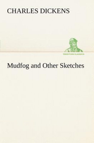 Kniha Mudfog and Other Sketches Charles Dickens