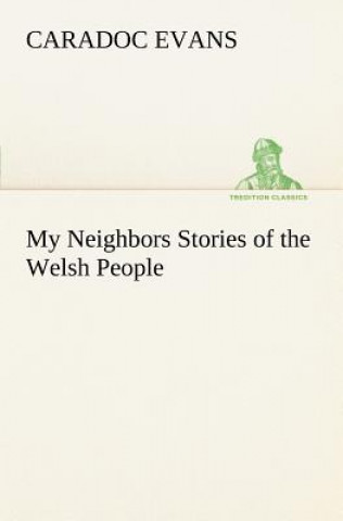 Könyv My Neighbors Stories of the Welsh People Caradoc Evans