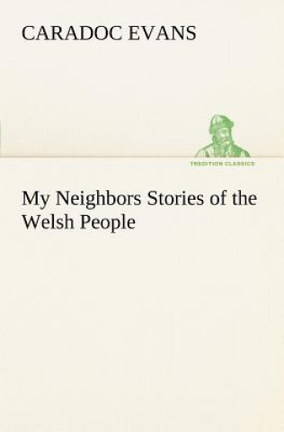 Книга My Neighbors Stories of the Welsh People Caradoc Evans