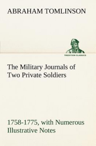 Carte Military Journals of Two Private Soldiers, 1758-1775 With Numerous Illustrative Notes Abraham Tomlinson