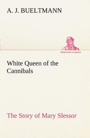 Book White Queen of the Cannibals A. J. Bueltmann