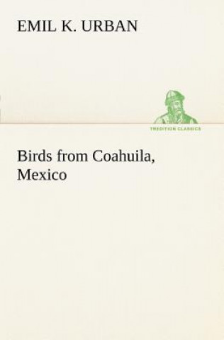 Könyv Birds from Coahuila, Mexico Emil K. Urban