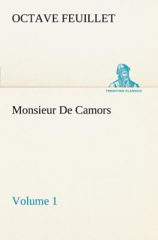 Könyv Monsieur De Camors - Volume 1 Octave Feuillet