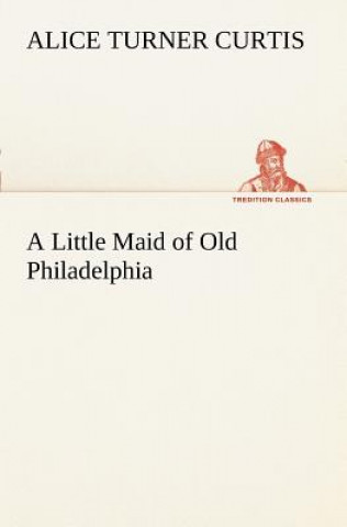 Carte Little Maid of Old Philadelphia Alice Turner Curtis
