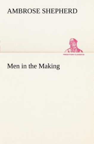Könyv Men in the Making Ambrose Shepherd
