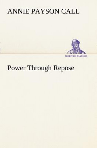 Kniha Power Through Repose Annie Payson Call