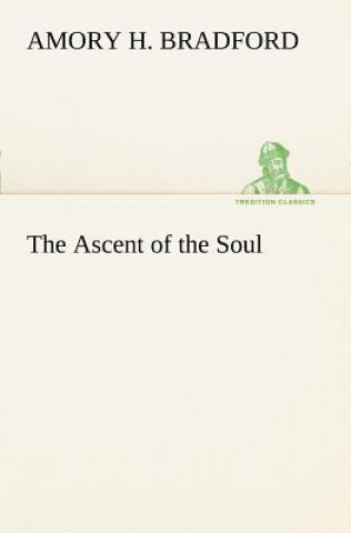 Könyv Ascent of the Soul Amory H. Bradford