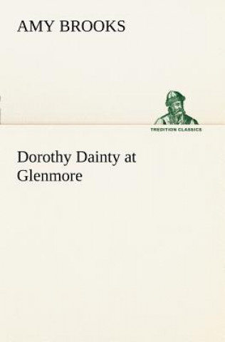 Kniha Dorothy Dainty at Glenmore Amy Brooks