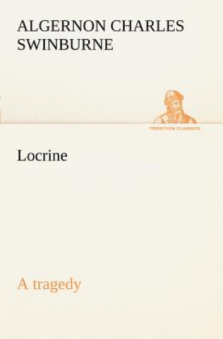 Könyv Locrine Algernon C. Swinburne