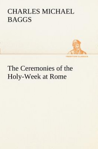 Carte Ceremonies of the Holy-Week at Rome Charles Michael Baggs