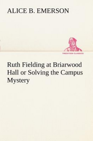 Książka Ruth Fielding at Briarwood Hall or Solving the Campus Mystery Alice B. Emerson