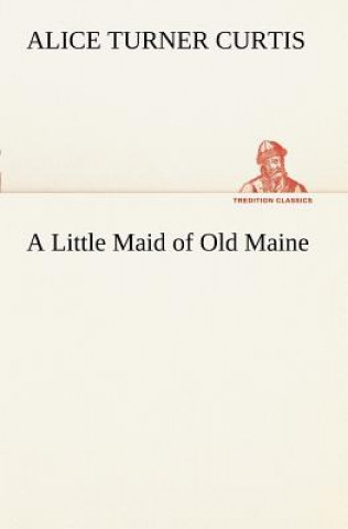 Book Little Maid of Old Maine Alice Turner Curtis