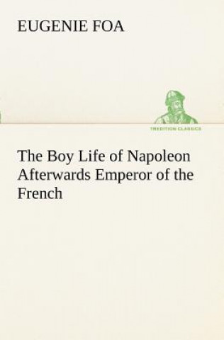 Livre Boy Life of Napoleon Afterwards Emperor of the French Eugenie Foa