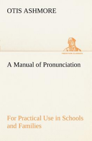 Libro Manual of Pronunciation For Practical Use in Schools and Families Otis Ashmore